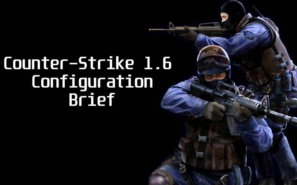 Counter-Strike 1.6 Configuration Brief