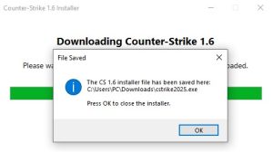 A pop-up window titled "File Saved" from the Counter-Strike 1.6 installer. The message reads: "The CS 1.6 installer file has been saved here: C:\Users\PC\Downloads\cstrike2025.exe. Press OK to close the installer." An "OK" button is visible at the bottom.